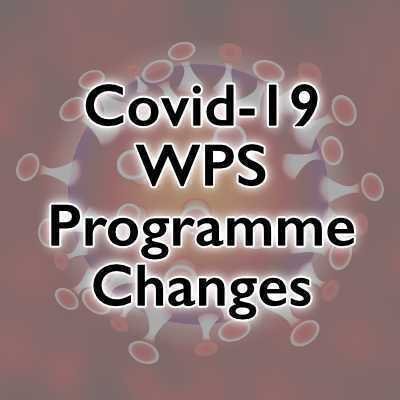 Covid-19 – WPS Programme changes and suspensions